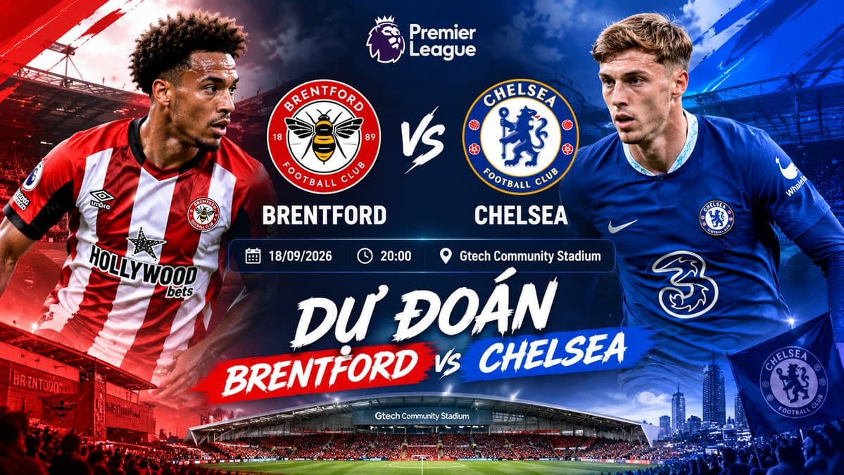 Dự đoán Brentford vs Chelsea tại Premier League ngày 18/9/2026